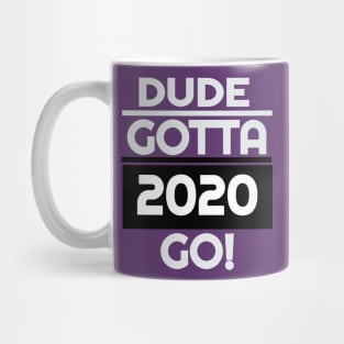 Dude Gotta Go 2020,Make Dude Gotta Go T-Shirt Mug